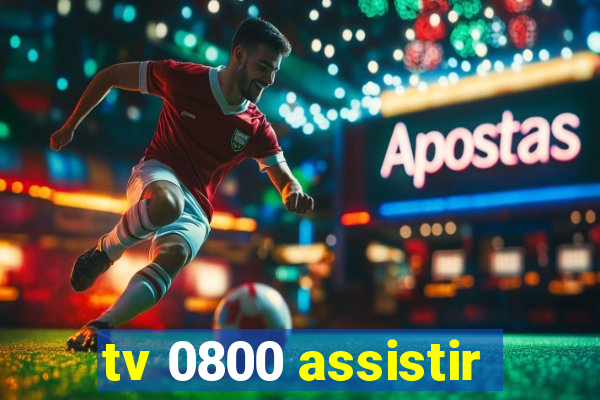 tv 0800 assistir